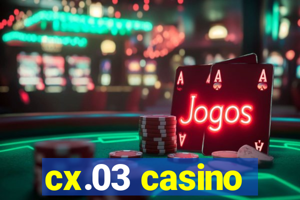 cx.03 casino